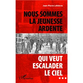 Nous sommes la jeunesse ardente qui veut escalader le ciel...