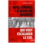 Nous sommes la jeunesse ardente qui veut escalader le ciel...