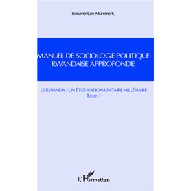 Manuel de sociologie politique rwandaise approfondie (Tome 1)