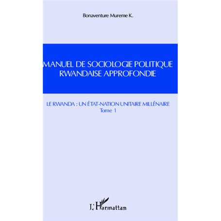 Manuel de sociologie politique rwandaise approfondie (Tome 1)