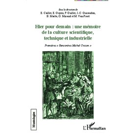 Hier pour demain : une mémoire de la culture scientifique, technique et industrielle