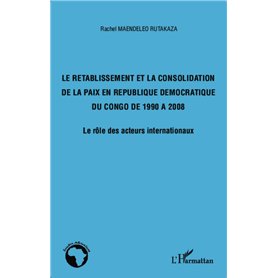 Le rétablissement et la consolidation de la paix en République Démocratique du Congo de 1990 à 2008