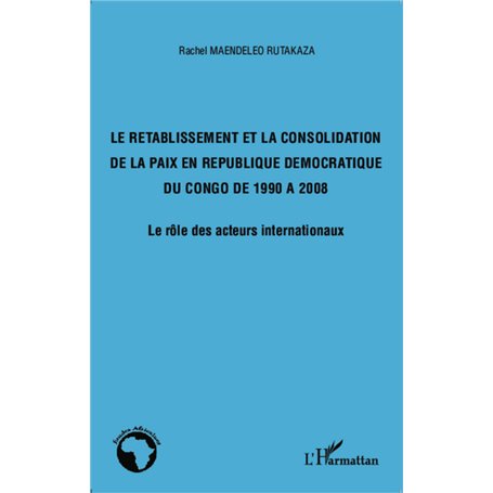 Le rétablissement et la consolidation de la paix en République Démocratique du Congo de 1990 à 2008