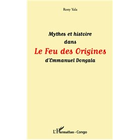Mythes et histoire dans Le Feu des Origines d'Emmanuel Dongala