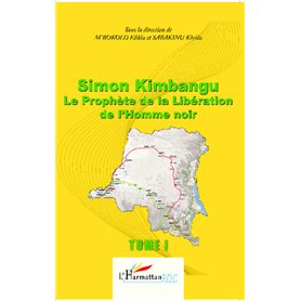 Simon Kimbangu Le Prophète de la Libération de l'Homme noir Tome 1