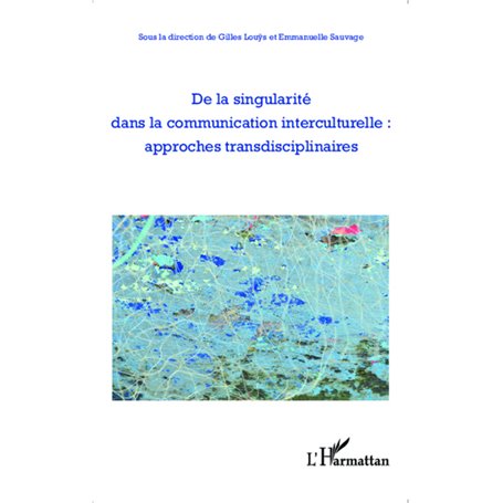 De la singularité dans la communication interculturelle : approches transdisciplinaires
