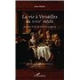 La vie à Versailles au XVIIIe siècle