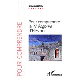 Pour comprendre la -em+ Théogonie-/em+ d'Hésiode