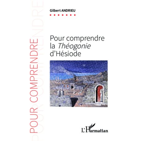 Pour comprendre la -em+ Théogonie-/em+ d'Hésiode