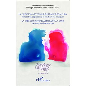La création artistique en France et à Cuba , Rencontres, séparations et rendez-vous manqués