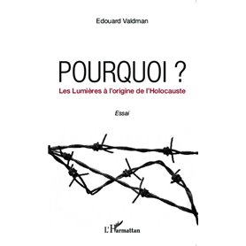 Pourquoi ? Les Lumières à l'origine de l'Holocauste