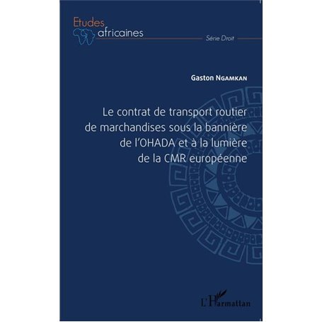 Le contrat de transport routier de marchandises sous la bannière de l'OHADA et à la lumière de la CMR européenne