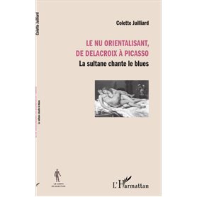 Le nu orientalisant, de Delacroix à Picasso