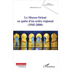 Le Moyen-Orient en quête d'un ordre régional (1945-2000)