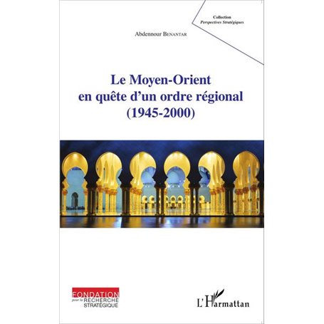 Le Moyen-Orient en quête d'un ordre régional (1945-2000)