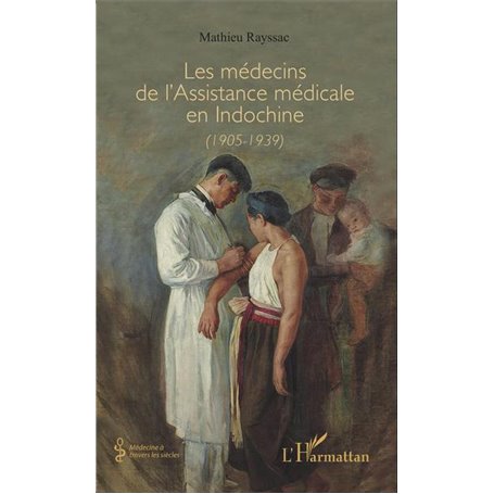 Les médecins de l'Assistance médicale en Indochine (1905-1939)