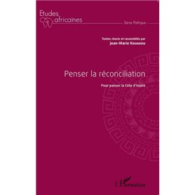 Penser la réconciliation pour panser la Côte d'Ivoire