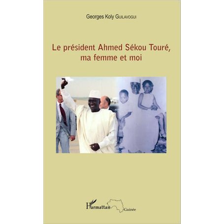 Le président Ahmed Sékou Touré, ma femme et moi