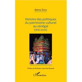 Histoire des politiques du patrimoine culturel au Sénégal (1816-2000)