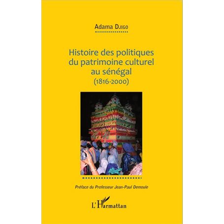 Histoire des politiques du patrimoine culturel au Sénégal (1816-2000)