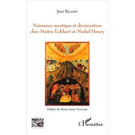 Naissance mystique et divinisation chez Maître Eckhart et Michel Henry