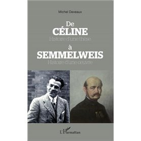 De Céline Histoire d'une thèse à Semmelweis Histoire d'une oeuvre