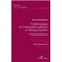 Problématique de l'intégration politique en Afrique centrale