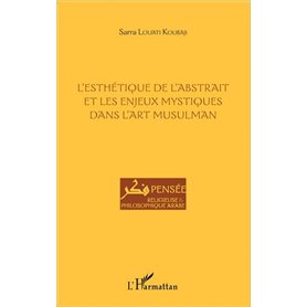 L'esthétique de l'abstrait et les enjeux mystiques dans l'art musulman