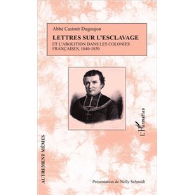 Lettres sur l'esclavage et l'abolition dans les colonies françaises, 1840-1850