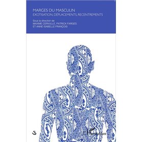 Marges du masculin : exotisation, déplacements, recentrements