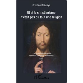 Et si le christianisme n'était pas du tout une religion