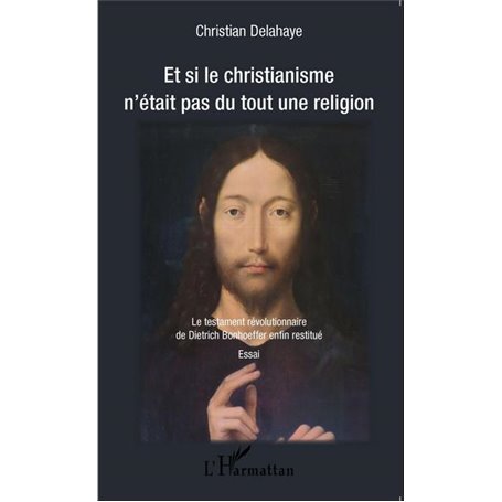 Et si le christianisme n'était pas du tout une religion