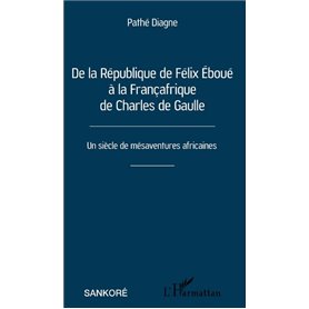 De la République de Félix Éboué à la Françafrique de Charles de Gaulle