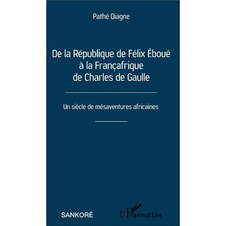 De la République de Félix Éboué à la Françafrique de Charles de Gaulle