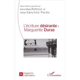L'écriture désirante : Marguerite Duras