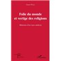 Folie du monde et vertige des religions