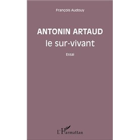Antonin Artaud le sur-vivant