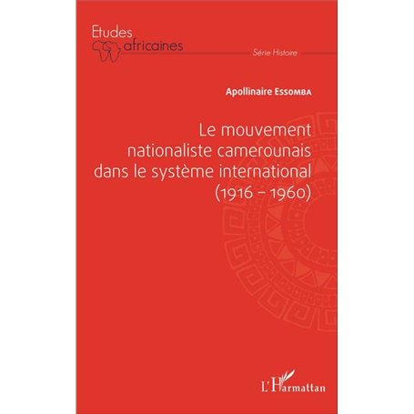 Le mouvement nationaliste camerounais dans le système international (1916-1960)