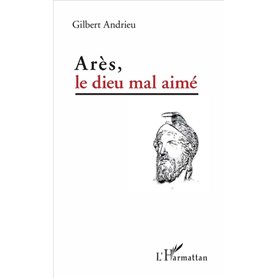 Arès, le dieu mal aimé