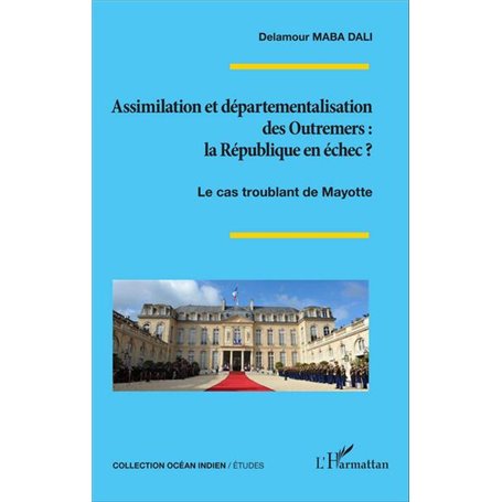 Assimilation et départementalisation des Outremers : la République en échec ?