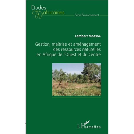 Gestion, maîtrise et aménagement des ressources naturelles en Afrique de l'Ouest et du Centre