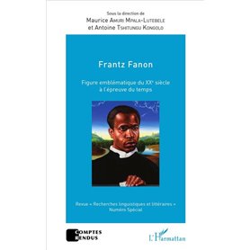 Frantz Fanon figure emblématique du XXe siècle à l'épreuve du temps