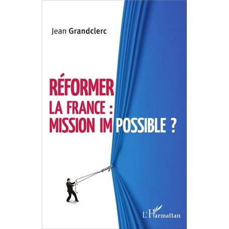 Réformer la France : mission impossible ?