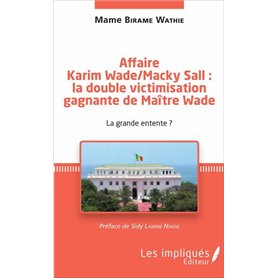 Affaire Karim Wade / Macky Sall : la double victimisation gagnante de Maître Wade