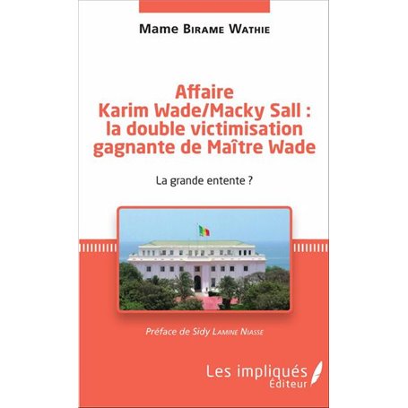 Affaire Karim Wade / Macky Sall : la double victimisation gagnante de Maître Wade