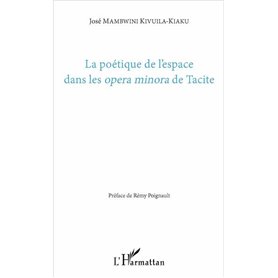 La poétique de l'espace dans les -em+opera minora-/em+ de Tacite