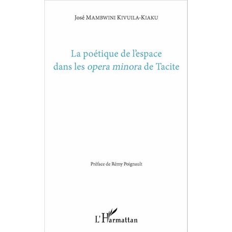 La poétique de l'espace dans les -em+opera minora-/em+ de Tacite