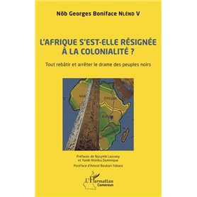 L'Afrique s'est-elle définitivement résignée à la colonialité ?