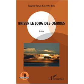 Briser le joug des ombres. Poésie