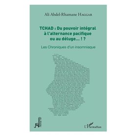 Tchad : du pouvoir intégral à l'alternance pacifique ou au déluge... !?